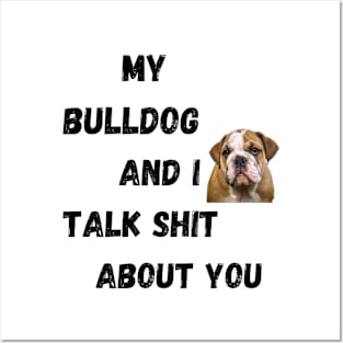 My Bulldog and I Talk $hit Posters and Art